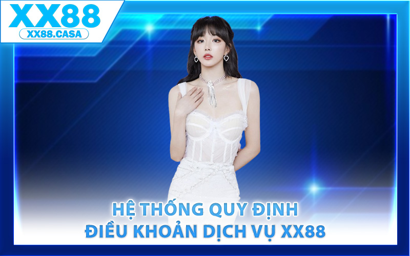 Điều Khoản Dịch Vụ XX88 – Quy Định Cụ Thể Khi Tham Gia - WIN419.INK